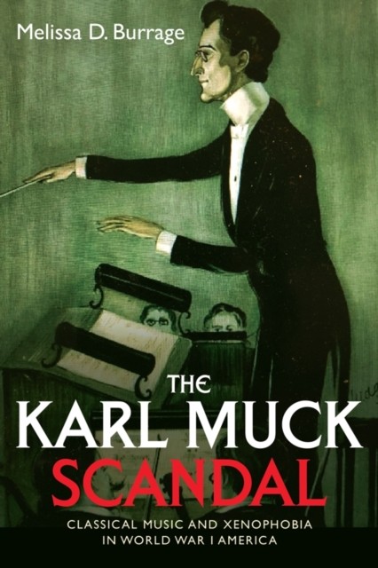 The Karl Muck Scandal: Classical Music A