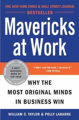 Mavericks at Work : Why the Most Original Minds in Business Win, Paperback by...