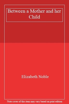 Between a Mother and her Child,Elizabeth Noble- 9780718179533