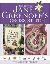 The Best of Jane Greenoff's Cross Stitch: Over 40 Classic Projects By Jane Gree