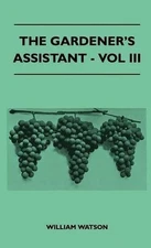The Gardener's Assistant - Vol III by William Watson (English) Hardcover Book
