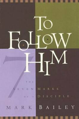 To Follow Him: The Seven Marks of a Disciple - Paperback By Bailey, Mark - GOOD