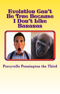 Evolution Can't Be True Because I Don't Like Bananas: M - Paperback NEW Third, P
