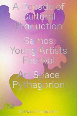 A Decade of Cultural Production: Samos Young Artists Festival (Zeitgenössis ...