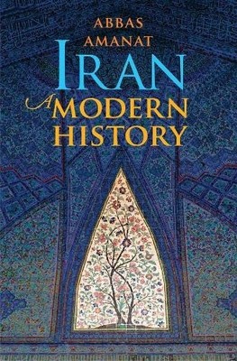 IRAN: A MODERN HISTORY By Abbas Amanat - Hardcover **Mint Condition**