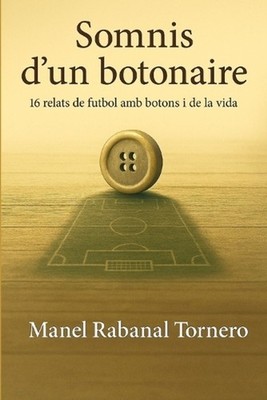 Somnis d'un botonaire: 16 relats de futbol amb botons i de la vida by Manel Raba