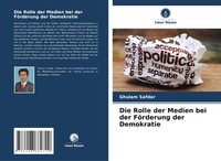 Ghulam Safdar | Die Rolle Der Medien Bei Der FöRderung Der Demokratie | Buch