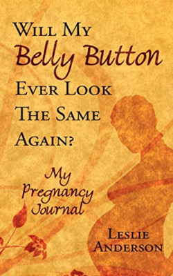 Will My Belly Button Ever Look the Same Again?: My Preg -  NEW Leslie Anderson 2