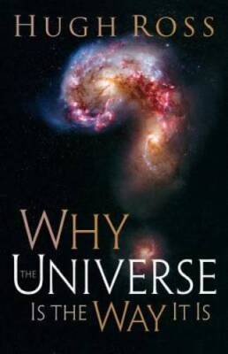 Why the Universe Is the Way It Is - Paperback By Ross, Hugh - GOOD