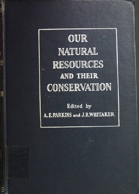 Our Natural Resources and their Conservation. Parkins, A. E. and J. R. Whitaker: