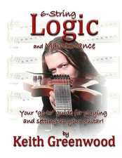 6-String Logic and Maintenance: Your "go-to" guide for playing and setting up yo