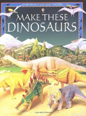 Make These Model Dinosaurs (Usborne Cut-out Models),Iain Ashman,