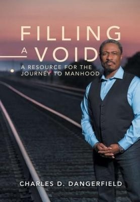 Filling a Void: A Resource for the Journey to Manhood by Dangerfield, Charles D.
