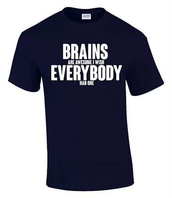 Brains Are Awesome Everyone have One lustiges unhöfliches Herren Damen T-Shirt T0160