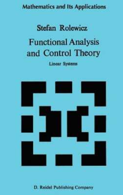 Functional Analysis and Control Theory: Linear Systems by S Rolewicz: New