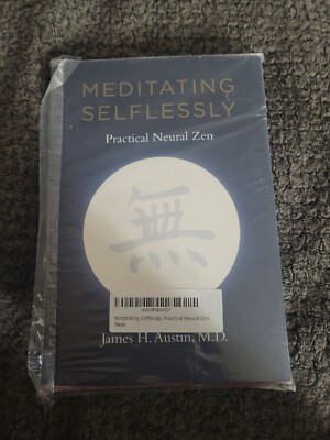 MEDITATING SELFLESSLY: PRACTICAL NEURAL ZEN By James H. Austin - Hardcover Mint