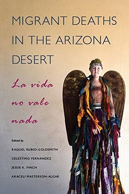 MIGRANT DEATHS IN THE ARIZONA DESERT: LA VIDA NO VALE NADA By Raquel VG