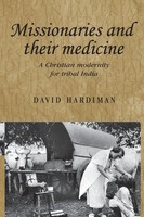 Missionaries And Their Medicine | A Christian Modernity For Tribal India | Buch