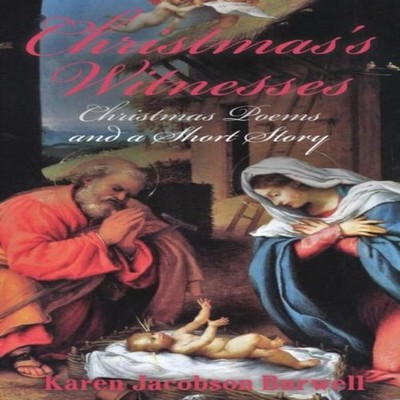 Christmas's Witnesses Nativity poems and a short story Karen Jaco