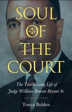 Soul of the Court: The Trailblazing Life of Judge William Benson Bryant Sr. by T