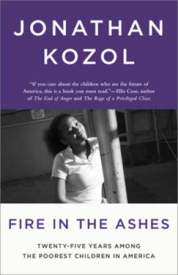 Fire in the Ashes: Twenty-Five Years Among the Poorest Childre - VERY GOOD