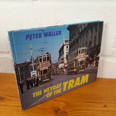 The Heyday of the Tram   Peter Waller - Hardcover