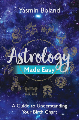 Astrology Made Easy: a Guide to Understanding Your Birth Chart