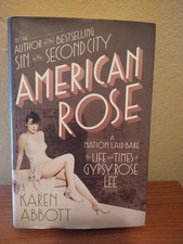 American Rose The Life & Times of Gypsy Rose Lee by Karen Abbott 2010 Hardcover