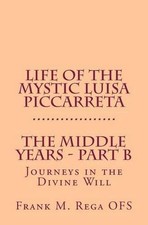 Life of the Mystic Luisa Piccarreta: Journeys in the Divine Will - The Middle Ye