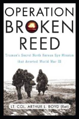 Operation Broken Reed: Truman's Secret North Korean Spy Mission That ...