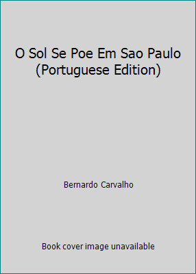 O Sol Se Poe Em Sao Paulo (Portuguese Edition) by Bernardo Carvalho