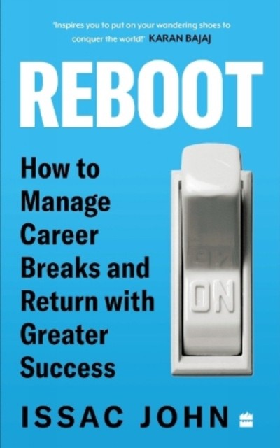 Reboot : How To Manage Career Breaks And Return With Greater Success Isaac John - Image 3