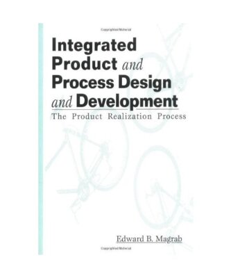 Integrated Product and Process Design and Development, Edward B. Magrab, Edward 