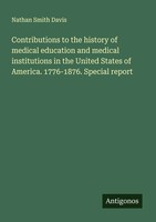 Contributions To The History Of Medical Education And Medical Institutions In...