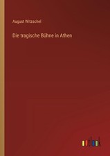 Die tragische Bhne in Athen by August Witzschel (German) Paperback Book
