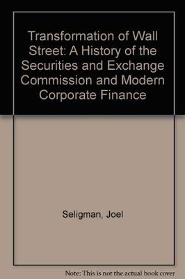 The Transformation of Wall Street: A History of the Securities and Exchange ...