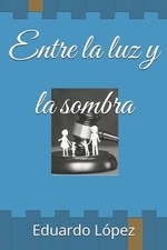 Entre la luz y la sombra by Eduardo Lopez Paperback Book