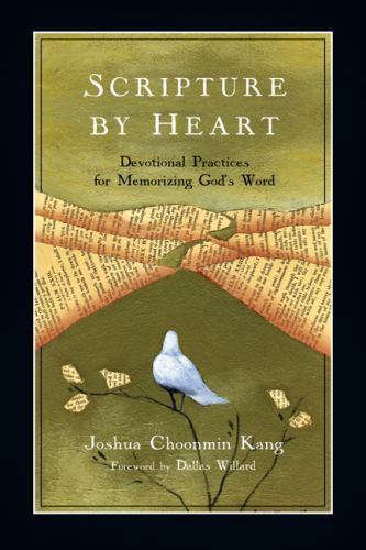 Scripture by Heart : Devotional Practices for Memorizing God's Word by Dallas...