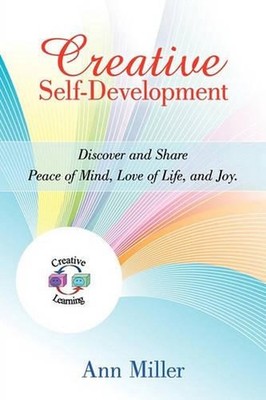 Creative Self-Development: Discover and share peace of mind, love of life, and j