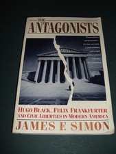 The Antagonists: Hugo Black, Felix Frankfurter and Civil Liberties in Modern Am,