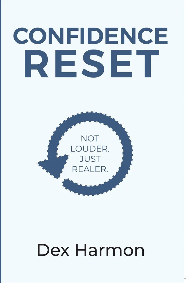 Confidence Reset : Not louder . Just realer by Dex Harmon