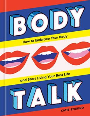 Body Talk: How to Embrace Your Body and Start Living Your Best L