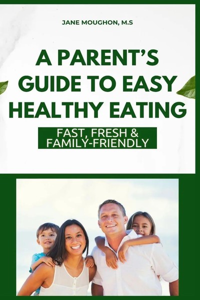 Jane Moughon | A Parent's Guide To Easy Healthy Eating | Taschenbuch | Englisch-image