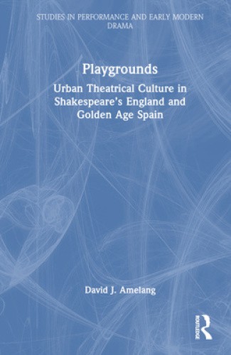Playgrounds: Urban Theatrical Culture in Shakespeare's England and Golden Age - Picture 1 of 2