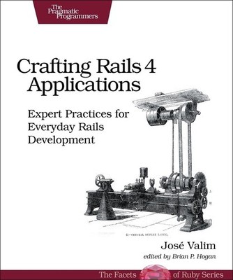Crafting Rails 4 Applications 2ed: Expert Practices for Everyday Rails Developme
