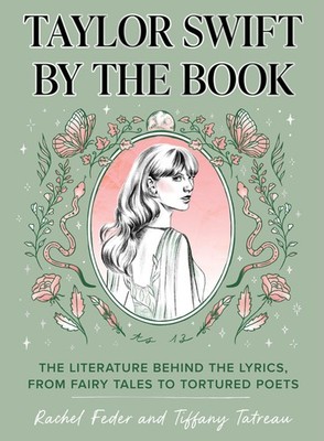Taylor Swift by the Book: The Literature Behind the Lyrics, from Fairy Tales...