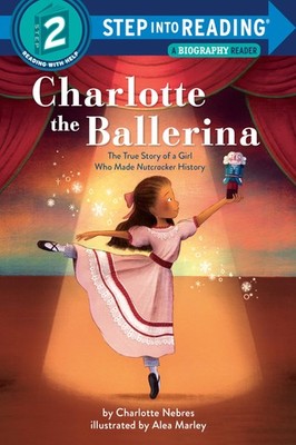 Charlotte the Ballerina: The True Story of a Girl Who Made Nutcracker History (,