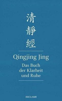 Qingjing Jing. Das Buch der Klarheit und Ruhe, Hsing-Chuen Schmuziger-Chen