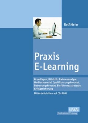 Praxis E-Learning: Grundlagen, Didaktik, Rahmenanalyse, Medienauswahl, Qualifizi