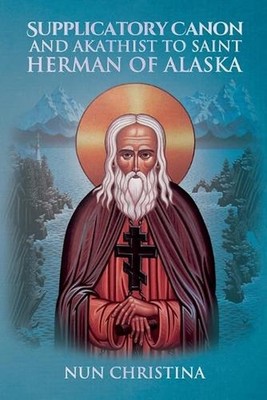 Supplicatory Canon and Akathist to St Herman of Alaska by Nun Christina (English